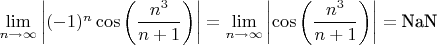$\lim\limits_{n \rightarrow \infty} \left|(-1)^n \cos{\left( \dfrac{n^3}{n+1}\right)}\right| = \lim\limits_{n \rightarrow \infty} \left|\cos{\left( \dfrac{n^3}{n+1}\right)}\right| = \text{NaN}$