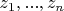$z_1,...,z_n$