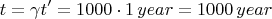 $$ t =\gamma t' = 1000\cdot 1\, \mathtext{year} = 1000 \, \mathtext{year} $$