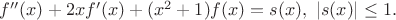 $f''(x)+2xf'(x)+(x^2+1)f(x)=s(x), \ |s(x)|\le 1.$