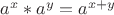 $a^{x}*a^{y}=a^{x+y}$