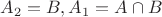 $A_2=B, A_1=A\cap B$