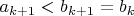 $a_{k+1}<b_{k+1}=b_k$