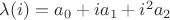 $ \lambda(i) = a_0 + i a_1 + i^2 a_2 $