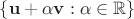 $\{\mathbf u + \alpha\mathbf v : \alpha\in\mathbb R\}$