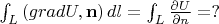 \int_L \left( grad U , {\bf n} \right) dl = \int_L \frac{\partial U}{\partial n} = ?