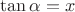 $\tan\alpha=x$