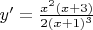 $y'=\frac{x^2 (x+3)}{2(x+1)^3}$