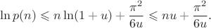 $$
\ln p (n)\leqslant n\ln (1+u)+\frac {\pi^2}{6u}\leqslant nu+\frac {\pi^2}{6u}.
$$