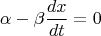 $$\alpha  - \beta \frac{dx}{dt} = 0$$
