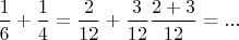 $\dfrac16+\dfrac14=\dfrac2{12}+\dfrac3{12}\dfrac{2+3}{12}=...$