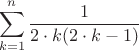 $$\sum\limits_{k=1}^{n}\frac{1}{2\cdot k(2\cdot k-1)}$$
