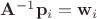 $\mathbf A^{-1}\mathbf p_i = \mathbf w_i$