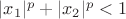 $|x_1|^p+|x_2|^p<1$