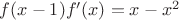 $f(x-1) f'(x) = x-x^2$