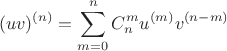 \[
(uv)^{(n)}  = \sum\limits_{m = 0}^n {C_n^m u^{(m)} v^{(n - m)} } 
\]