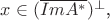 $x\in (\overline{Im A^*})^{\perp}$,