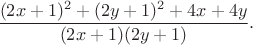 $$
\frac{(2x+1)^2+(2y+1)^2+ 4x+4y}{(2x+1)(2y+1)}.
$$