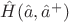 $\hat{H}(\hat{a},\hat{a}^{+})$