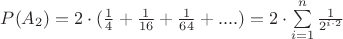 $P(A_2) = 2\cdot(\frac{1}{4} + \frac{1}{16} + \frac{1}{64}+ .... ) = 2\cdot\sum\limits_{i=1}^{n}\frac{1}{2^{i\cdot2}}$ $P(A_2) = 2\cdot(\frac{1}{4} + \frac{1}{16} + \frac{1}{64}+ .... ) = 2\cdot\sum\limits_{i=1}^{n}\frac{1}{2^{i\cdot2}}$