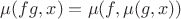 $\mu(fg,x)=\mu(f, \mu(g,x))$