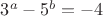 $3^a-5^b=-4$