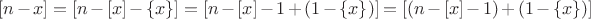 $[n - x] = [n - [x] - \{x\}] = [n-[x]-1+(1-\{x\})] = [(n-[x]-1) + (1-\{x\})]$