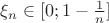 $\xi_n \in [0; 1 - \frac{1}{n}]$