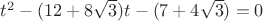$t^2-(12+8\sqrt{3})t-(7+4\sqrt{3})=0$