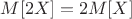 $$M[2X] = 2M[X]