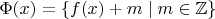 $\Phi(x)=\{f(x)+m\mid m\in{\mathbb Z}\}$