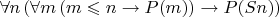 $\forall n \left( \forall m \left( m \leqslant n \to P(m) \right) \to P(Sn) \right)$