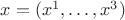 $x=(x^1,\ldots,x^3)$