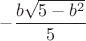 $- \dfrac {b \sqrt {5 - b^2}} {5}$