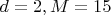$d=2, M=15$