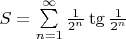 $S=\sum\limits_{n=1}^{\infty}\frac1{2^n}\tg \frac1{2^n}$