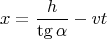 $$
x= \frac{h}{\tg\alpha} - vt
$$