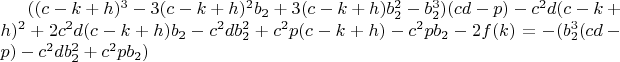 $((c-k+h)^3-3(c-k+h)^2b_2+3(c-k+h)b_2^2-b_2^3)(cd-p)-c^2d(c-k+h)^2+2c^2d(c-k+h)b_2-c^2db_2^2+c^2p(c-k+h)-c^2pb_2-2f(k)=-(b_2^3(cd-p)-c^2db_2^2+c^2pb_2)$
