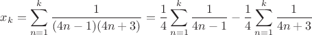 $x_k=\displaystyle\sum_{n=1}^k\dfrac{1}{(4n-1)(4n+3)}=\dfrac{1}{4}\displaystyle\sum_{n=1}^k\dfrac{1}{4n-1}-\dfrac{1}{4}\displaystyle\sum_{n=1}^k\dfrac{1}{4n+3}$