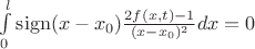 $\int\limits_0^l \operatorname{sign} (x - x_0) \frac{2f(x, t)-1}{(x-x_0)^2} dx=0$