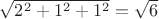 $\sqrt{2^2 + 1^2 + 1^2} = \sqrt 6 $