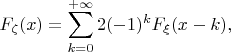 $$F_\zeta(x) = \sum\limits_{k=0}^{+\infty}2(-1)^kF_\xi(x-k),$$