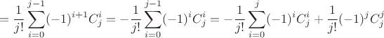 $$
=\frac1{j!}\sum^{j-1}_{i=0}(-1)^{i+1}C^i_j=-\frac1{j!}\sum^{j-1}_{i=0}(-1)^iC^i_j=-\frac1{j!}\sum^j_{i=0}(-1)^iC^i_j+\frac1{j!}(-1)^jC^j_j
$$