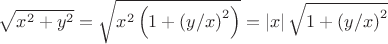 $\sqrt {x^2  + y^2 }  = \sqrt {x^2 \left( {1 + \left( {y/x} \right)^2 } \right)}  = \left| x \right|\sqrt {1 + \left( {y/x} \right)^2 }$