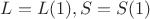 $L=L(1), S=S(1)$