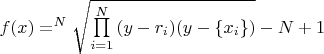 $f(x)=^N\sqrt{\prod\limits_{i=1}^{N}{(y-r_i)(y-\lbrace x_i \rbrace)}}-N+1$