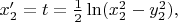 $\begin{equation*}
x'_2=t=\frac{1}{2}\ln (x_{2}^{2}-y_{2}^{2}),\end{equation*}
$