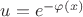 $u=e^{-\varphi(x)}$