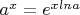 $a^x= e^{xlna}$