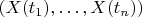 $(X(t_1),\ldots,X(t_n))$